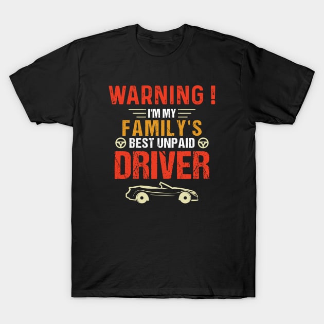 I'm My Family's Best Unpaid Driver T-Shirt by Skanderarr